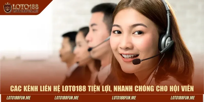 Các kênh liên hệ LOTO188 tiện lợi, nhanh chóng cho hội viên