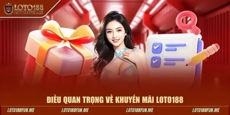 Điều quan trọng về khuyến mãi LOTO188