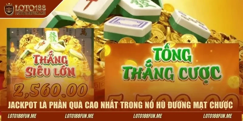 Jackpot là phần quà cao nhất trong nổ hũ Đường Mạt Chược 